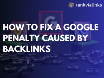 How to Fix a Google Penalty Caused by Backlinks