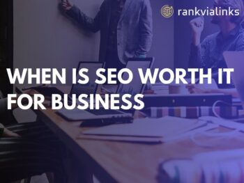 When Is SEO Worth It for Business