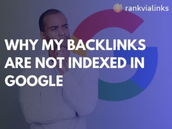 Why My Backlinks Are Not Indexed in Google